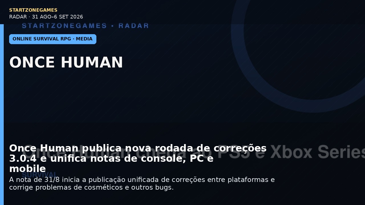 Once Human publica nova rodada de correções 3.0.4 e unifica notas de console, PC e mobile
